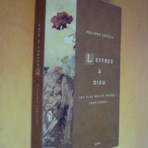 Philippe Capelle Lettres à Dieu Les plus belles prières chrétiennes