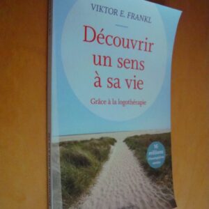 Viktor E. Frankl Découvrir un sens à sa vie grâce à la logothérapie