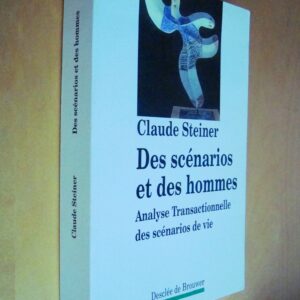 Claude Steiner Des scénarios et des hommes Analyse transactionnelle des scénarios de vie