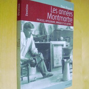Dan Franck Les années Montmartre Picasso, Apollinaire, Braque et les autres...
