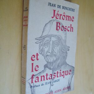 Jean de Boschère Jérôme Bosch et le fantastique Préface de Jean Cassou