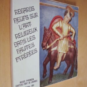 Regards neufs sur l'art religieux dans les Hautes-Pyrénées Musée Pyrénéen 1981 Catalogue exposition