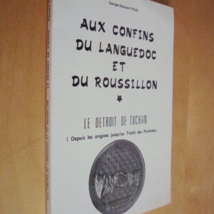 G.-E. Pous Aux confins du Languedoc et du Roussillon Le Détroit de Tuchan (depuis les origines jusqu'au Traité des Pyrénées)