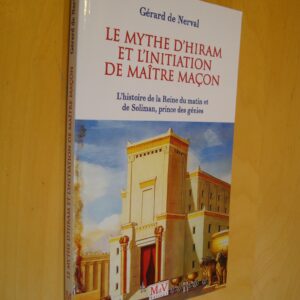 Gérard de Nerval Le Mythe d'Hiram et l'initiation de Maître Maçon