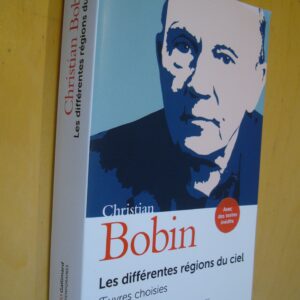 Christian Bobin Les différentes régions du ciel Oeuvres choisies avec des textes inédits