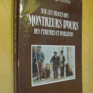 F.-R. Gastou Sur les traces des montreurs d'ours des Pyrénées et d'ailleurs