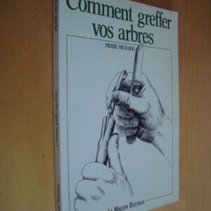 Pierre Michard Comment greffer vos arbres La Maison Rustique