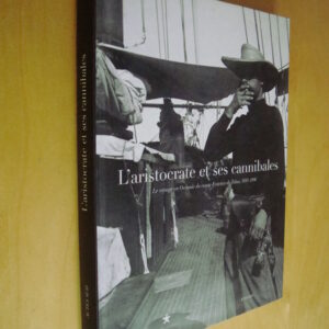 J. Antoni R. Boulay L'aristocrate et ses cannibales Le voyage en Océanie du comte Festetics de Tolna 1893-1896