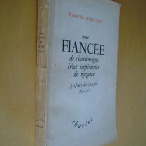 Daniel Barlone Une fiancée de Charlemagne Irène impératrice de Byzance Préface de Joseph Kessel éditions Charlot 1945