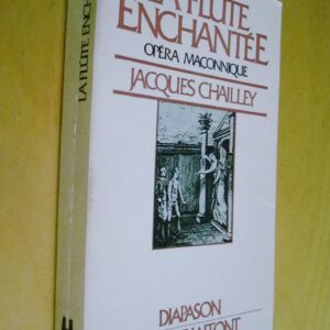 Jacques Chailley La flûte enchantée Opéra maçonnique