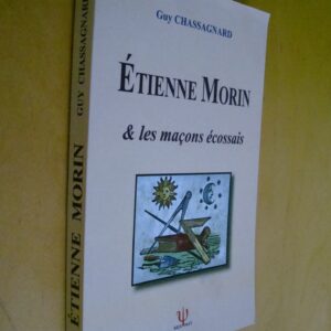 Guy Chassagnard Étienne Morin & les maçons écossais