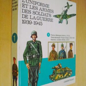 Funcken L'uniforme et les armes des soldats de la guerre 1939-1945 tome 1 France Allemagne Autriche URSS...