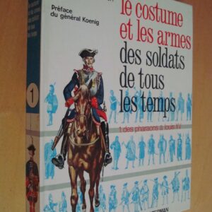 L. et F. Funcken Le costume et les armes des soldats de tous les temps T. 1 des Pharaons à Louis XV