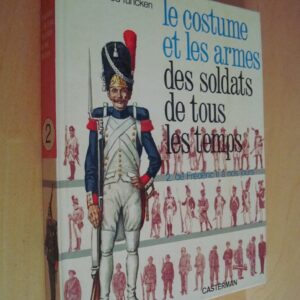 L. et F. Funcken Le costume et les armes des soldats de tous les temps T. 2 : De Frédéric II à nos jours