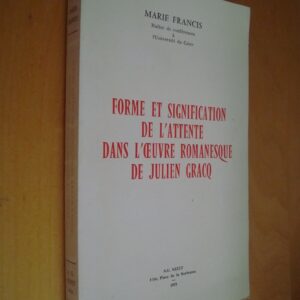 Marie Francis Forme et signification de l'attente dans l'oeuvre romanesque de Julien Gracq