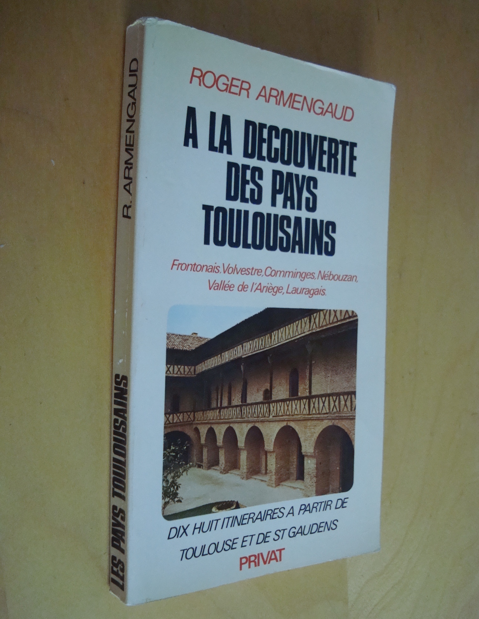 Roger Armengaud À la découverte des pays toulousains 18 itinéraires à partir de Toulouse et de St Gaudens