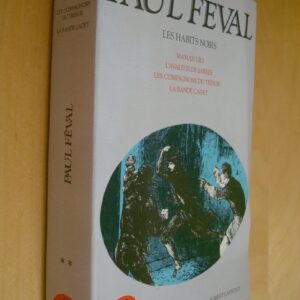 Paul Féval Les Habits noirs Maman Léo - L'Avaleur de sabres - Les Compagnons du trésor - La Bande cadet Coll. Bouquins Robert Laffont 1987
