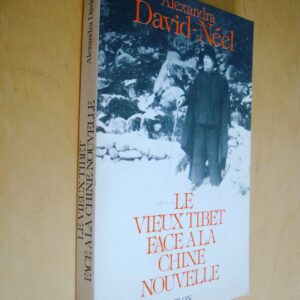 Alexandra David-Néel Le vieux Tibet face à la Chine nouvelle