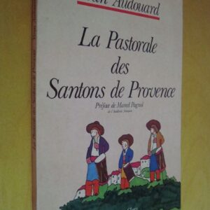 Yvan Audouard La Pastorale des Santons de Provence Préface de Marcel Pagnol
