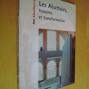 A. Stinco R. Papillault M-L de Capella A. Mousseigne Les Abattoirs Histoires et transformation Toulouse Urbain Vitry Musée... 2000