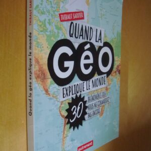 Thibaut Sardier Quand la Géo explique le monde 30 phénomènes que vous ne connaissez pas encore Autrement 2020