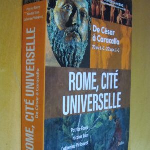 P. Faure N. Tran C. Virlouvet Rome, cité universelle De César à Caracalla 70 av J.-C. - 212 apr. J.-C