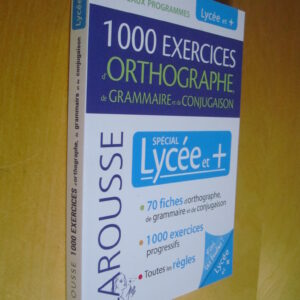 1000 exercices d'orthographe de grammaire et de conjugaison Spécial Lycée et +