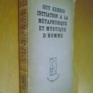 Guy Kehrig Initiation à la métaphysique et mystique d'homme 1946