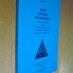 André Doré Petit lexique maçonnique en forme de dictionnaire à l'usage des Loges et des Francs-Maçons que la Maçonnerie intéresse Préface de Jean Mourgues