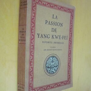 La passion de Yang Kwé-Feï favorite impériale d'après les anciens textes chinois l'édition d'Art Piazza 1924
