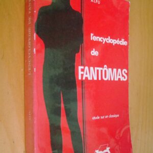 Alfu L'encyclopédie de Fantômas grand roman inédit 1911 - 1913 par Pierre Souvestre et Marcel Allain