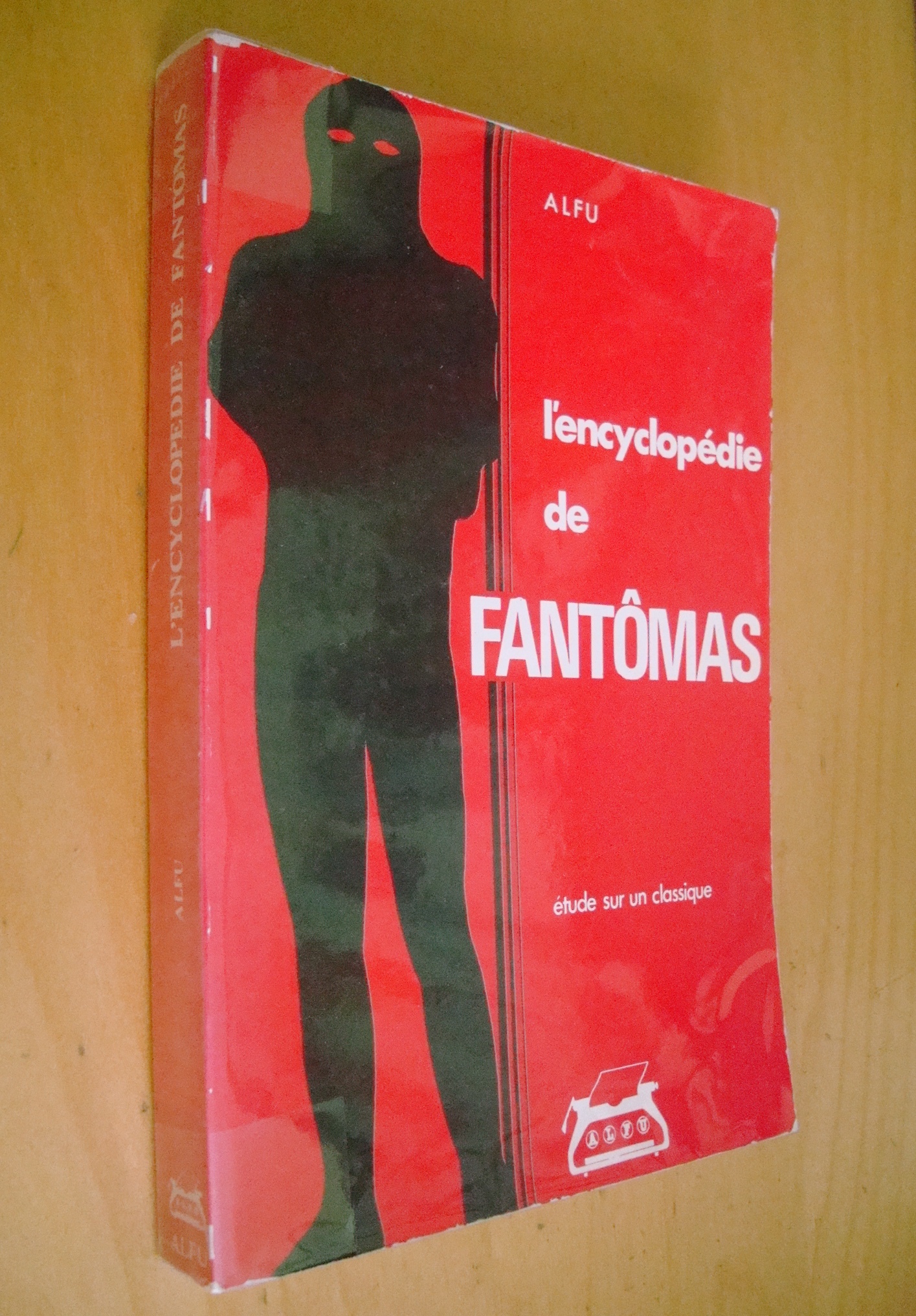 Alfu L'encyclopédie de Fantômas grand roman inédit 1911 - 1913 par Pierre Souvestre et Marcel Allain