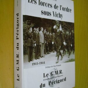 Le Bail Les forces de l'ordre sous Vichy 1941 1944 GMR du Périgord Pf Guy Penaud
