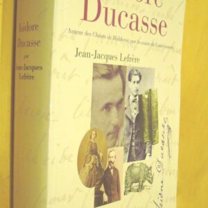 Jean-Jacques Lefrère Isidore Ducasse Auteur des Chants de Maldoror par le comte Lautrémont