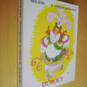 Molière Le bourgeois gentilhomme Illustrations de Dubout éd. Michèle Trinckvel 1954