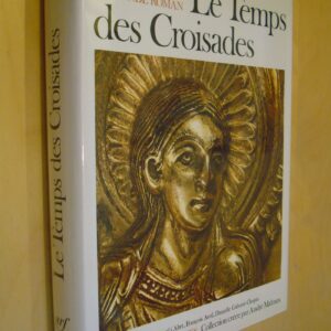 Le Monde roman Le Temps des croisades L'Univers de formes nrf Gallimard 1982