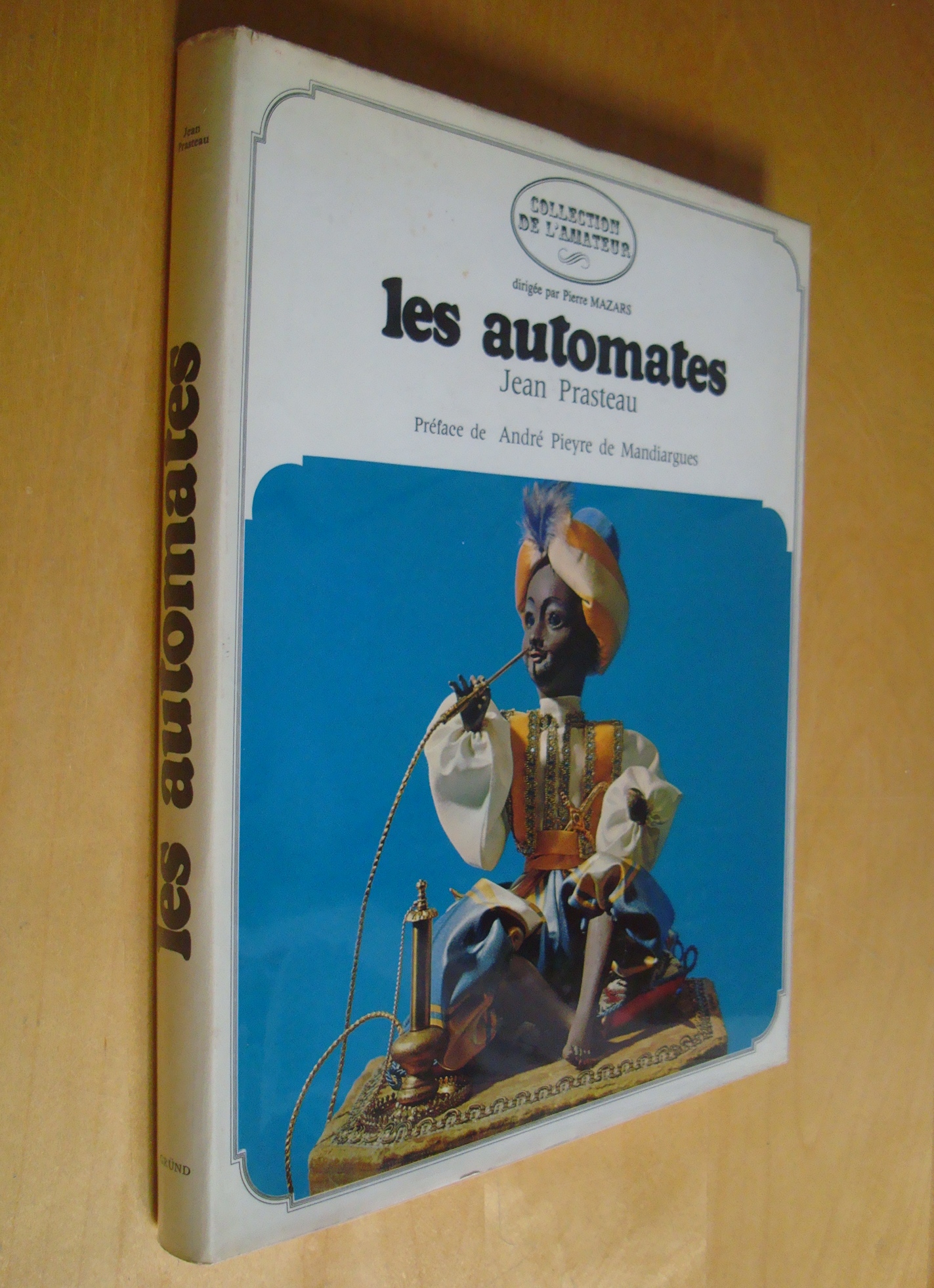 J. Prasteau Les Automates précédé de Rouages de l'automate par André Pieyre de Mandiargues Gründ Collection de l'amateur 1968