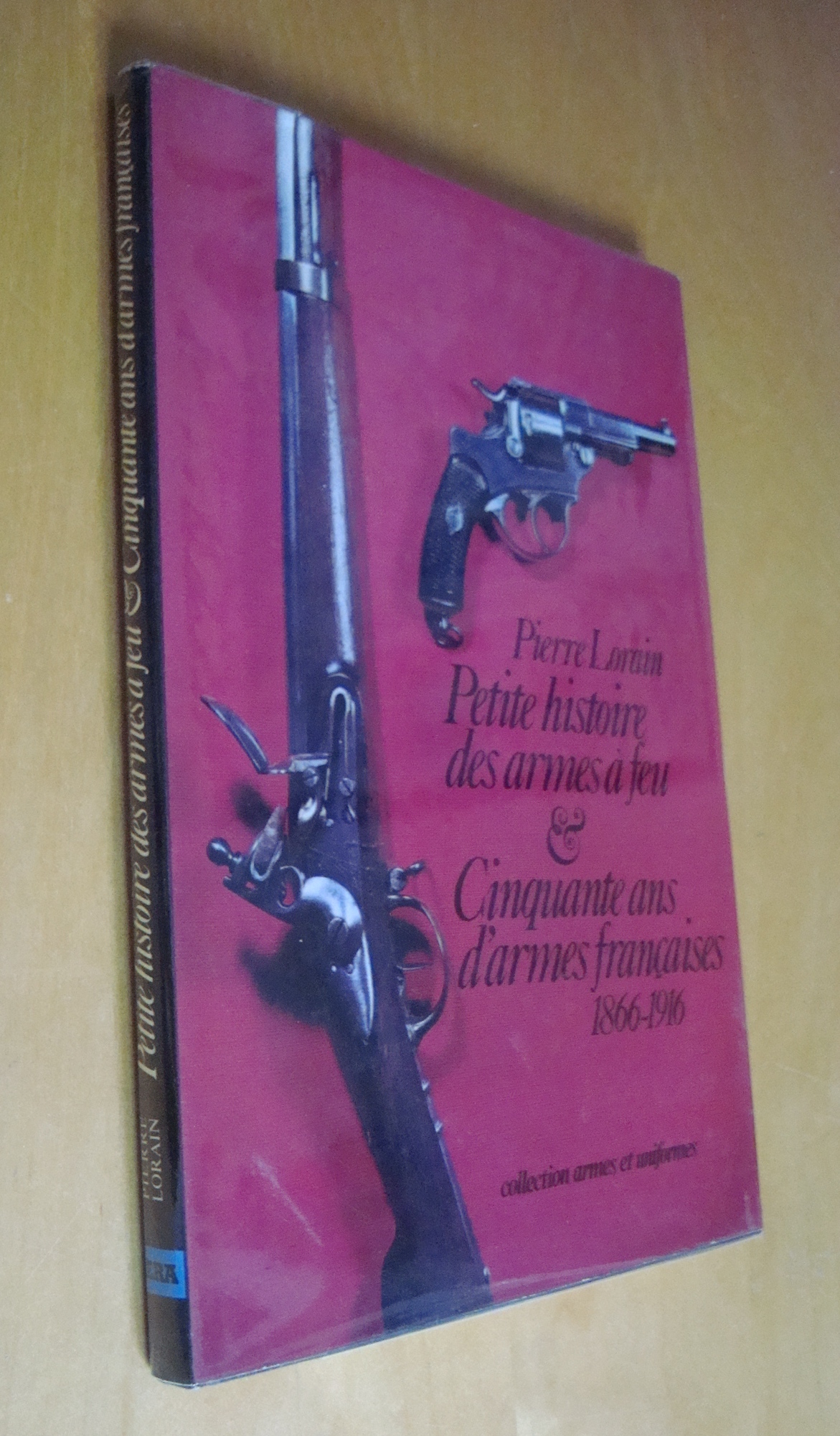 Pierre Lorain Petite histoire des armes à feu & cinquante ans d'armes françaises