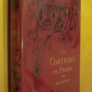 Ary Renan Le Costume en France Bibliothèque de l'enseignement des Beaux-Arts